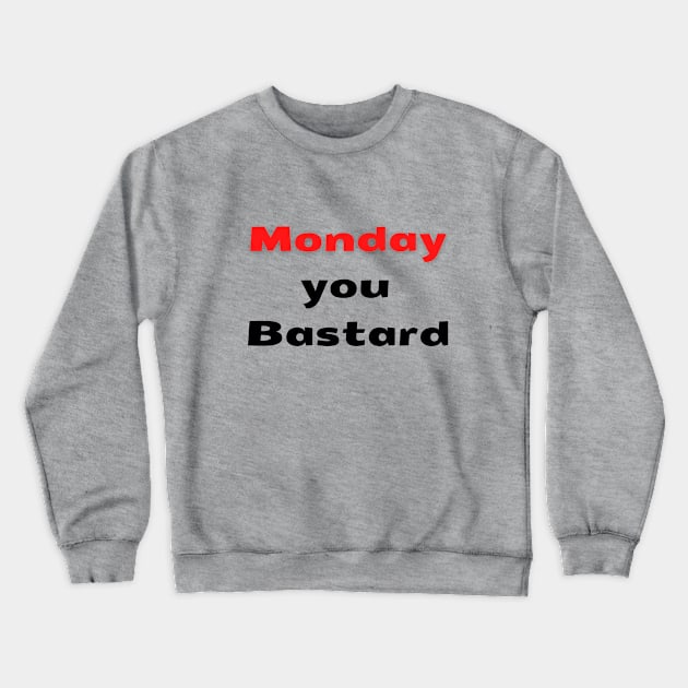 Monday you bastard Crewneck Sweatshirt by Lionik09